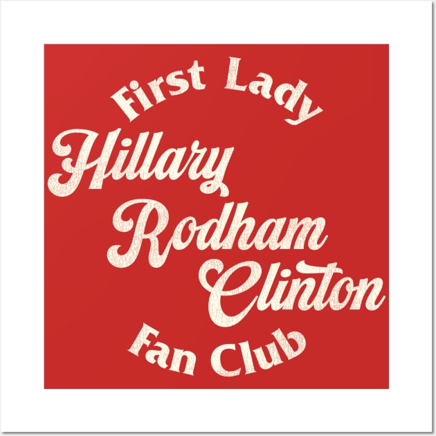 First Lady Hillary Rodham Clinton Fan Club Wall Art by darklordpug